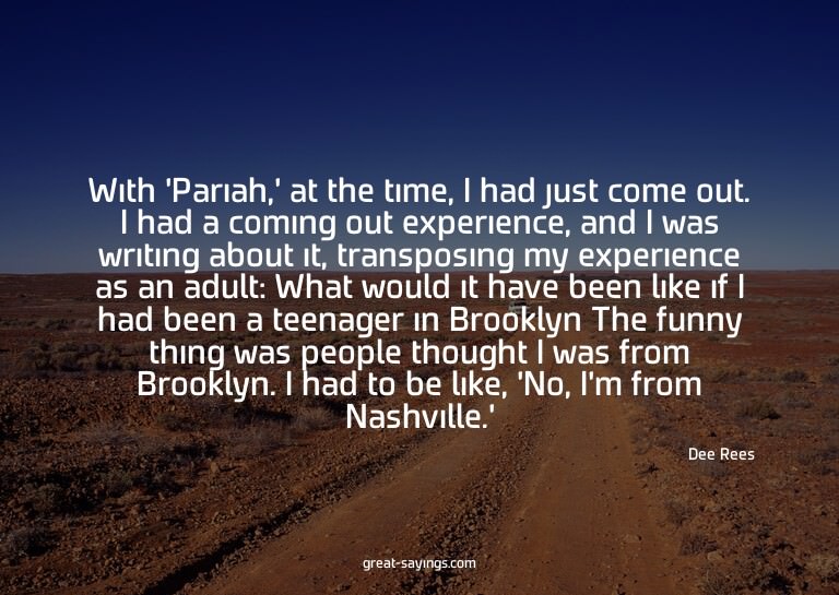 With 'Pariah,' at the time, I had just come out. I had