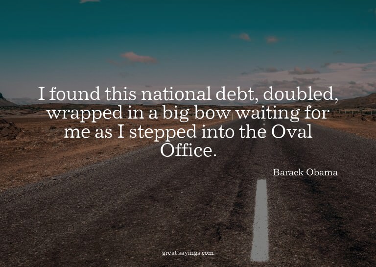 I found this national debt, doubled, wrapped in a big b