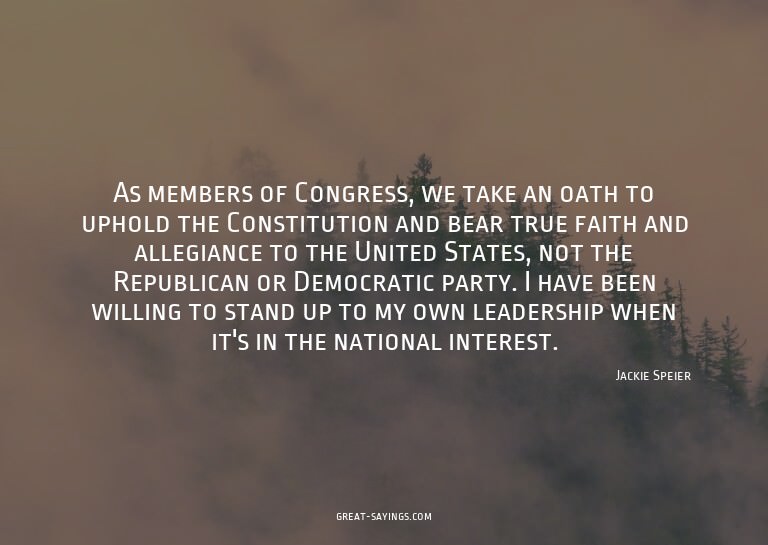 As members of Congress, we take an oath to uphold the C