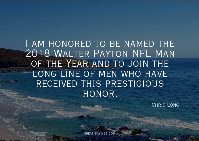 I am honored to be named the 2018 Walter Payton NFL Man