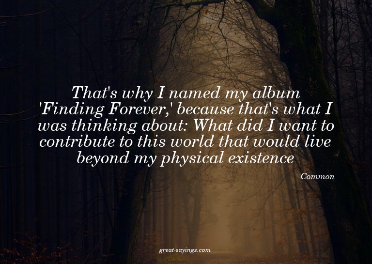 That's why I named my album 'Finding Forever,' because