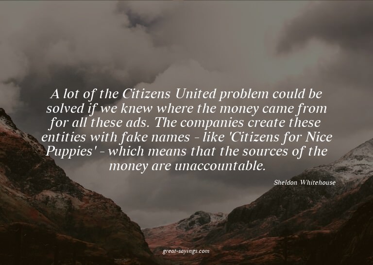 A lot of the Citizens United problem could be solved if