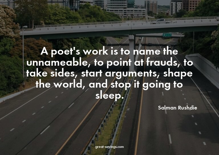 A poet's work is to name the unnameable, to point at fr