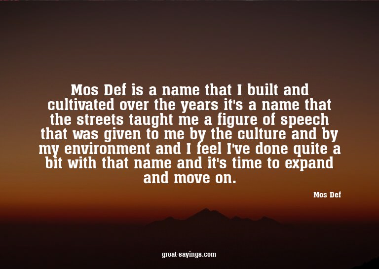 Mos Def is a name that I built and cultivated over the