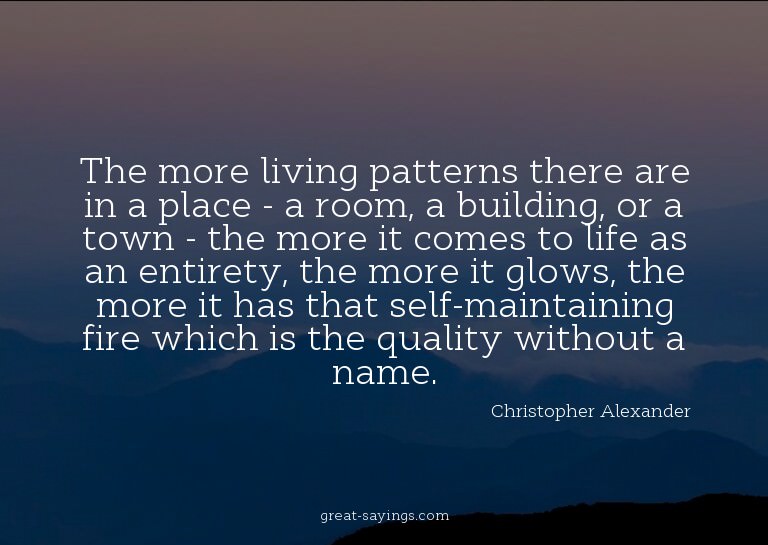 The more living patterns there are in a place - a room,