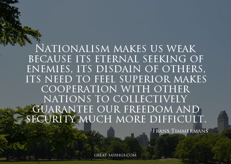 Nationalism makes us weak because its eternal seeking o