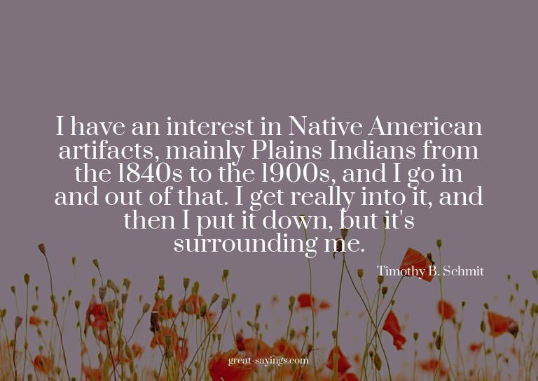 I have an interest in Native American artifacts, mainly