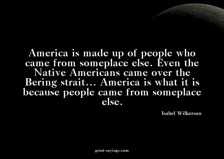 America is made up of people who came from someplace el