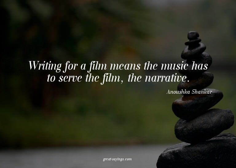 Writing for a film means the music has to serve the fil