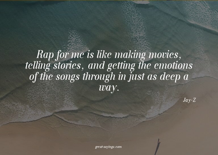 Rap for me is like making movies, telling stories, and