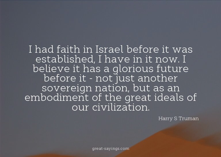 I had faith in Israel before it was established, I have