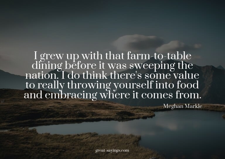 I grew up with that farm-to-table dining before it was