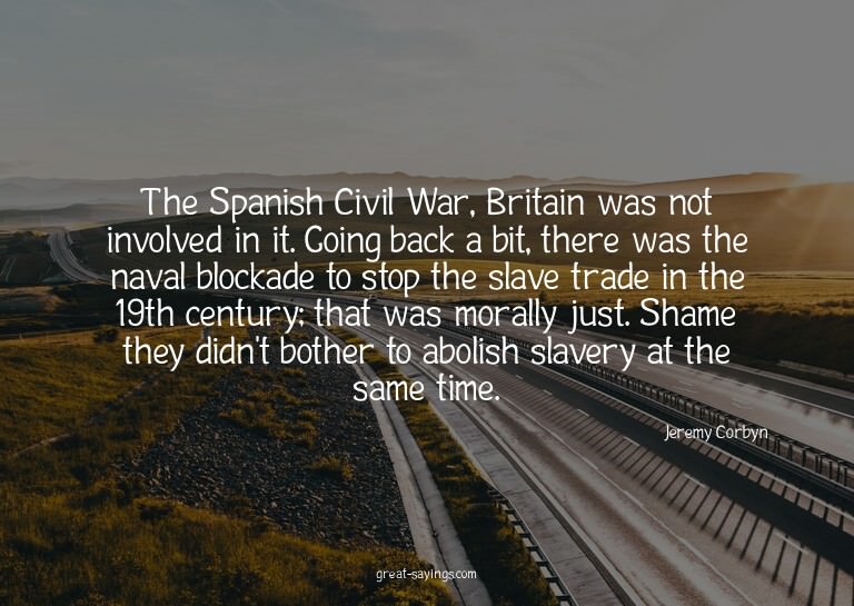 The Spanish Civil War, Britain was not involved in it.