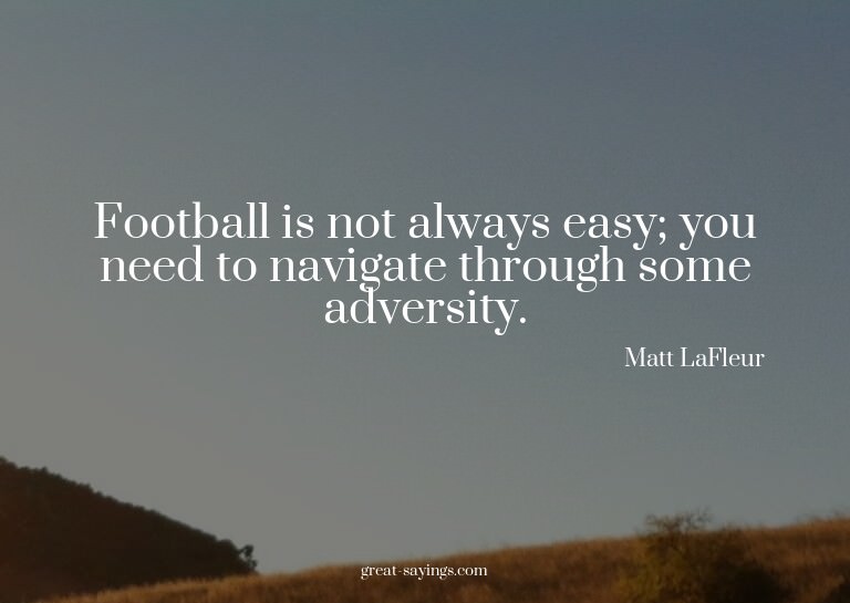 Football is not always easy; you need to navigate throu