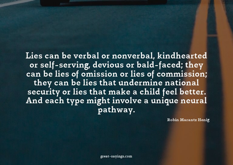 Lies can be verbal or nonverbal, kindhearted or self-se