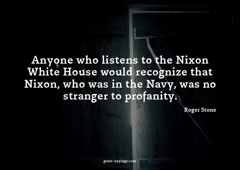 Anyone who listens to the Nixon White House would recog