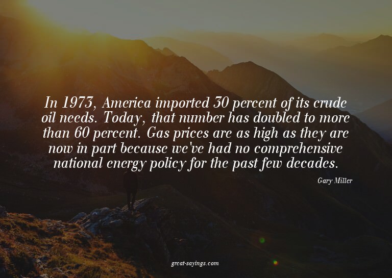 In 1973, America imported 30 percent of its crude oil n