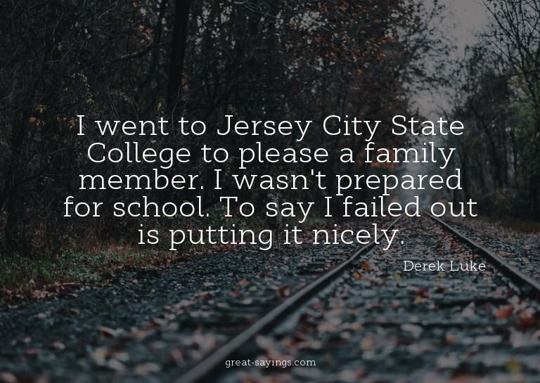 I went to Jersey City State College to please a family