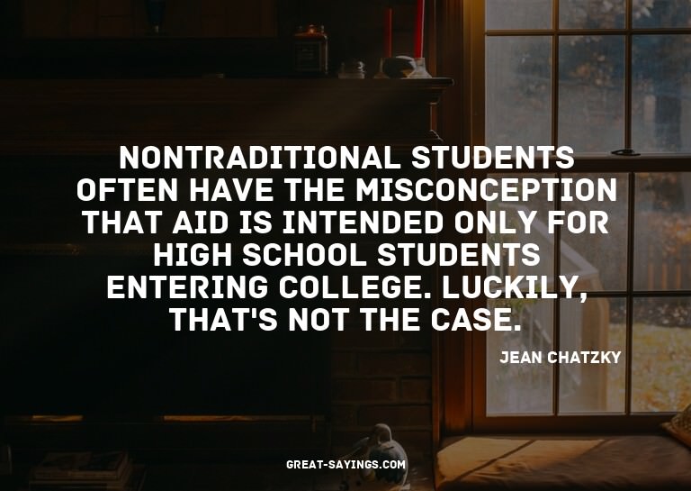 Nontraditional students often have the misconception th