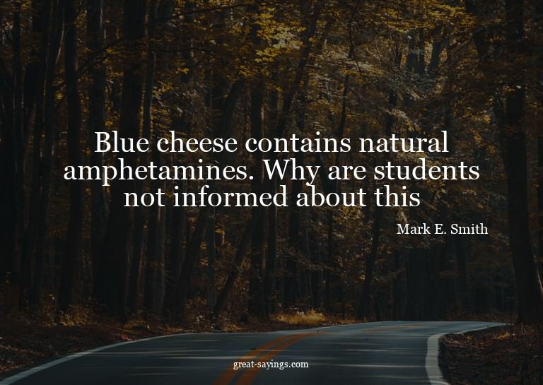 Blue cheese contains natural amphetamines. Why are stud