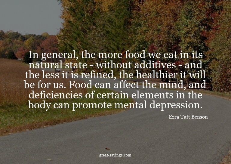 In general, the more food we eat in its natural state -
