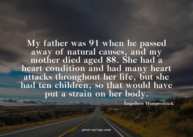 My father was 91 when he passed away of natural causes,