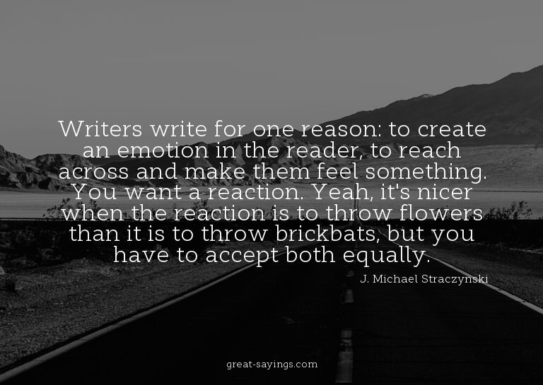Writers write for one reason: to create an emotion in t