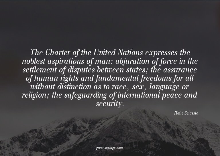 The Charter of the United Nations expresses the noblest