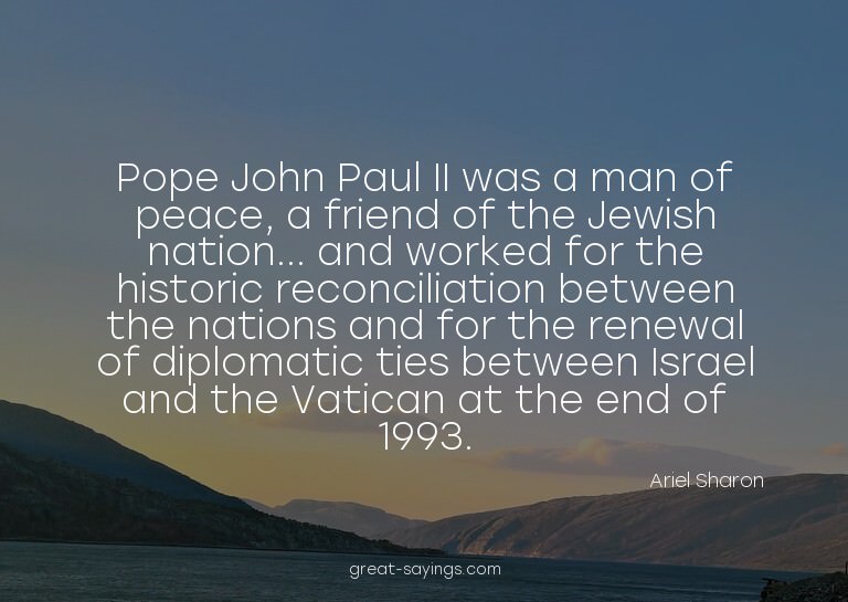Pope John Paul II was a man of peace, a friend of the J