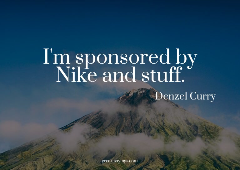 I'm sponsored by Nike and stuff.

