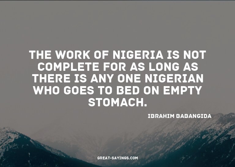 The work of Nigeria is not complete for as long as ther