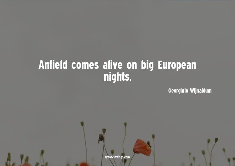 Anfield comes alive on big European nights.


