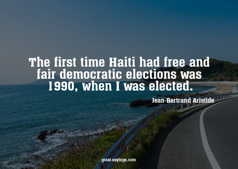 The first time Haiti had free and fair democratic elect