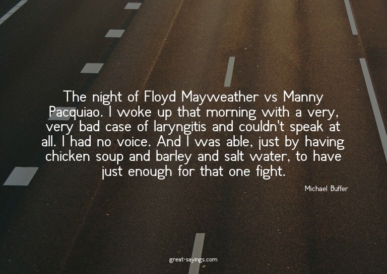 The night of Floyd Mayweather vs Manny Pacquiao. I woke