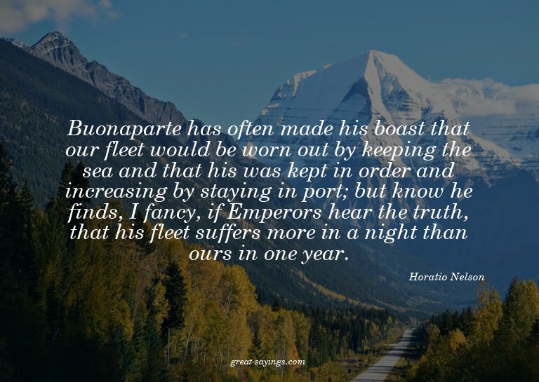 Buonaparte has often made his boast that our fleet woul