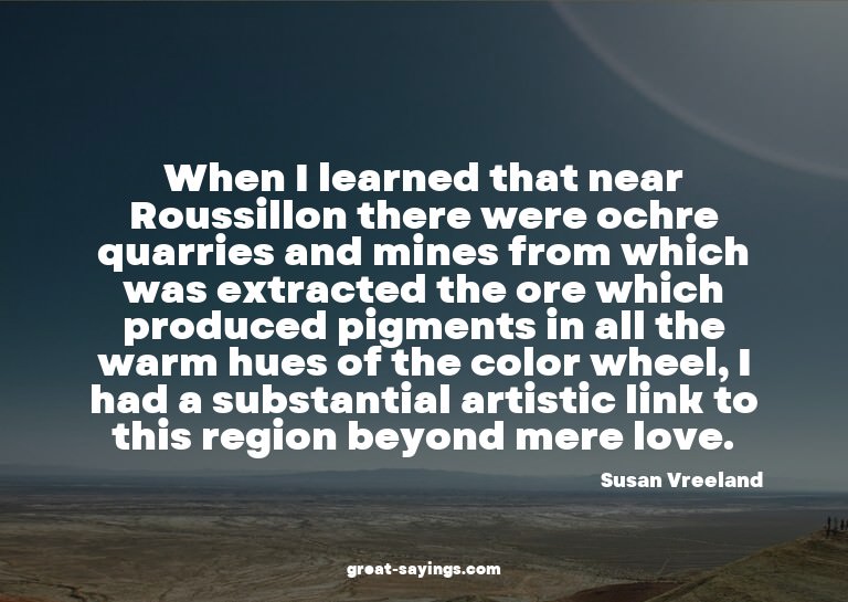 When I learned that near Roussillon there were ochre qu