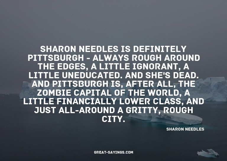 Sharon Needles is definitely Pittsburgh - always rough