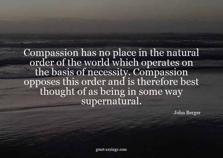 Compassion has no place in the natural order of the wor