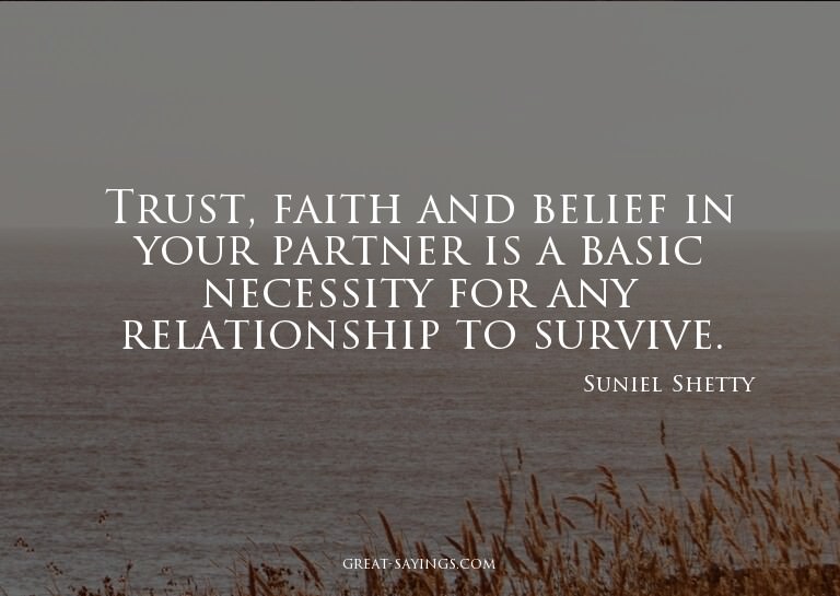Trust, faith and belief in your partner is a basic nece