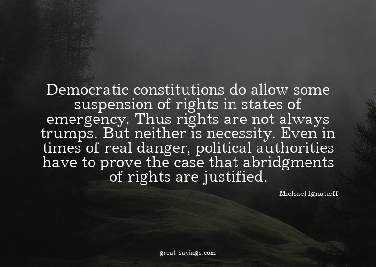 Democratic constitutions do allow some suspension of ri