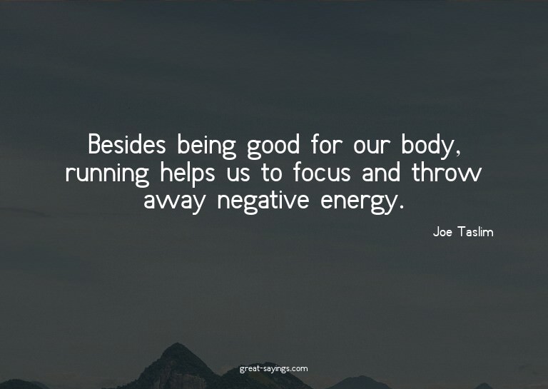 Besides being good for our body, running helps us to fo