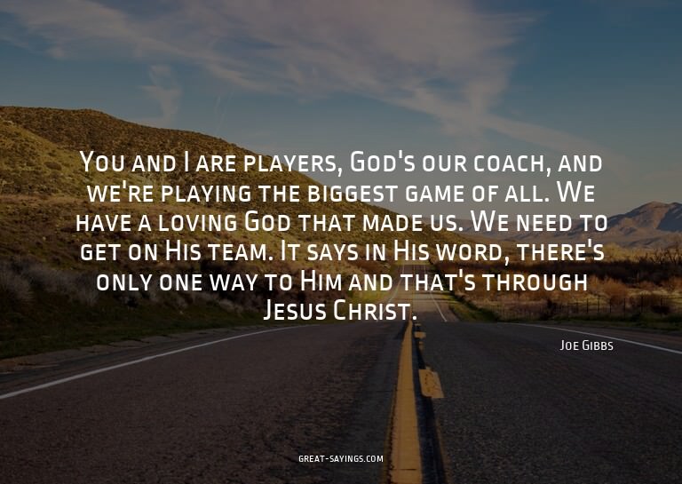 You and I are players, God's our coach, and we're playi