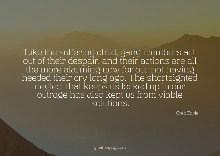 Like the suffering child, gang members act out of their