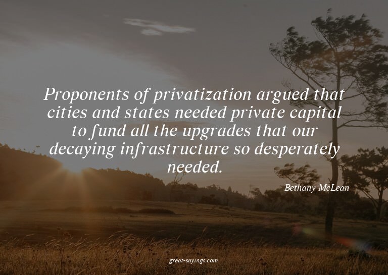 Proponents of privatization argued that cities and stat