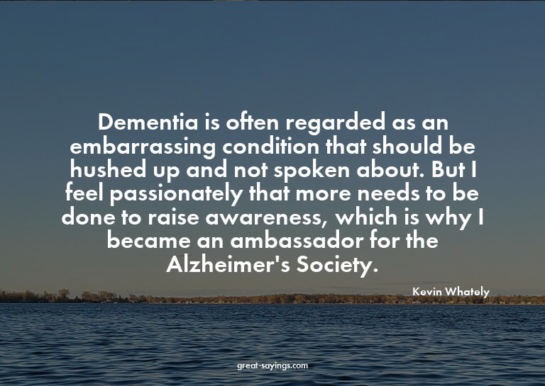 Dementia is often regarded as an embarrassing condition