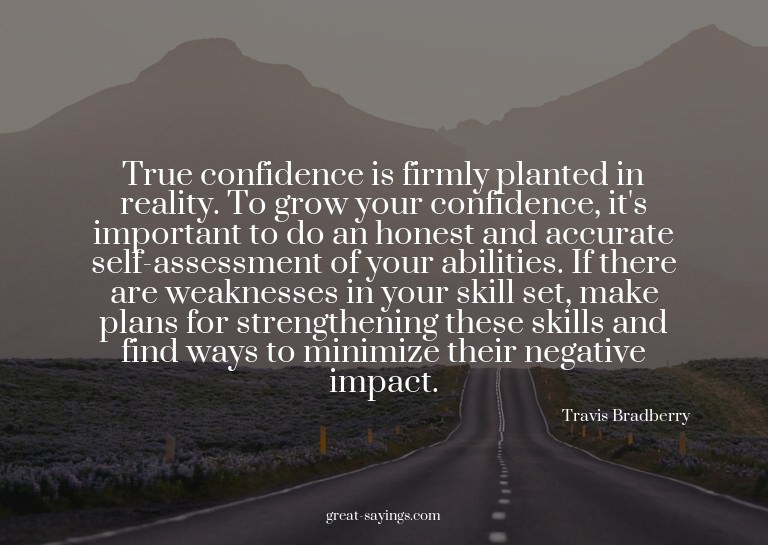 True confidence is firmly planted in reality. To grow y