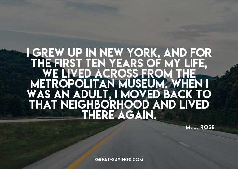 I grew up in New York, and for the first ten years of m