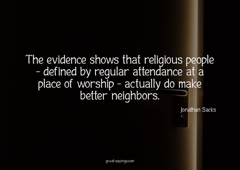 The evidence shows that religious people - defined by r