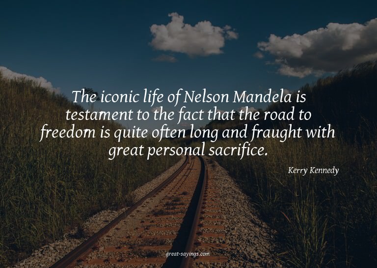 The iconic life of Nelson Mandela is testament to the f