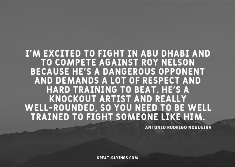 I'm excited to fight in Abu Dhabi and to compete agains